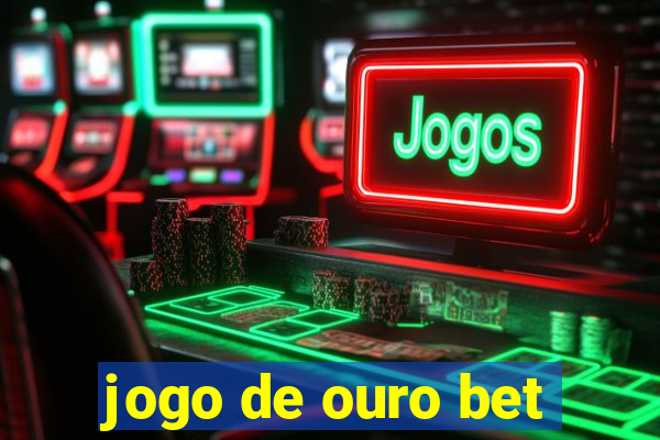 jogo de ouro bet